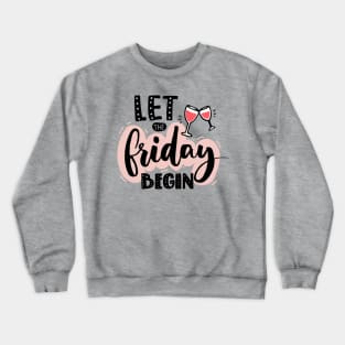 Let The Friday Begin Quote - Weekend Lovers Crewneck Sweatshirt